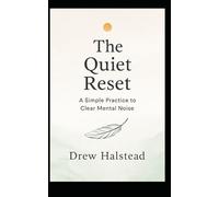 The Quiet Reset: A Simple Practice to Clear Mental Noise