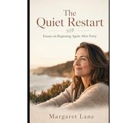 The Quiet Restart: Essays on Beginning Again After Forty