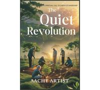 The QUIET REVOLUTION: A SPIRITUAL CALL TO EARTH STEWARDSHIP