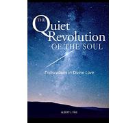 The Quiet Revolution of the Soul: Explorations in Divine Love