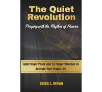 The Quiet Revolution: Praying with the Rhythm of Heaven: Eight Prayer Posts and 24 Prayer Watches to Activate Your Prayer Life