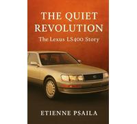 The Quiet Revolution: The Lexus LS400 Story