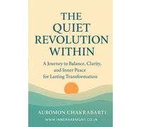 THE QUIET REVOLUTION WITHIN: A Journey to Balance, Clarity, and Inner Peace for Lasting Transformation