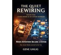 The Quiet Rewiring: A Human History of 21st Century Technology: When Attention Became a System: How Social Media Learned to See You