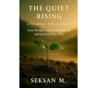 The Quiet Rising: A Journal for Women: Grow Through Stillness, Rebuild Gently, and Rise in Your Own Way