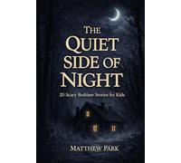 The Quiet Side of Night: 20 Scary Bedtime Stories for Kids