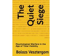 The Quiet Siege: Psychological Warfare in the Age of Total Visibility