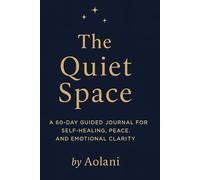 The Quiet Space: A 60-Day Guided Healing Journal: For the soul who’s been healing quietly but never gave up