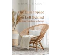 The Quiet Space You Left Behind: An Empty Nest Story for Parents