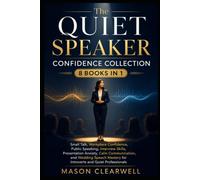 THE QUIET SPEAKER CONFIDENCE COLLECTION 8 Books in 1: Small Talk, Workplace Confidence, Calm Communication, Public Speaking, Interview Skills, ... for Introverts and Quiet Professionals