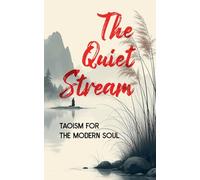 The Quiet Stream: Taoism for the Modern Soul