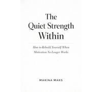 The Quiet Strength Within: How to Rebuild Yourself When Motivation No Longer Works