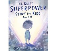The Quiet Superpower Story For Kids Ages 4-12: A Beautiful Story About Calm Strength and Being Yourself