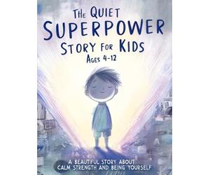 The Quiet Superpower Story For Kids Ages 4-12: A Beautiful Story About Calm Strength and Being Yourself