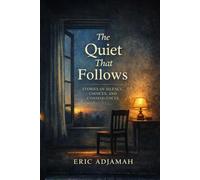THE QUIET THAT FOLLOWS: STORIES OF SILENCE, CHOICES, AND CONSEQUENCES