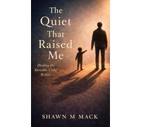 The Quiet That Raised Me: Healing the invisible child within