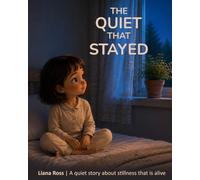 The Quiet That Stayed: A quiet story about stillness that is alive
