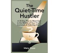 The Quiet-Time Hustler A 30-Day Plan to Meet God in the Middle of Your 9-to-5, Commute & Side-Gig Chaos