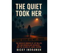 The Quiet Took Her: The Unsolved Murder of Joy Miller the 1981 Wonderland Massacre, and the Silence of Laurel Canyon