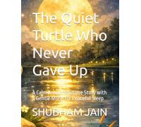 The Quiet Turtle Who Never Gave Up: A Calm Animal Bedtime Story with a Gentle Moral for Peaceful Sleep