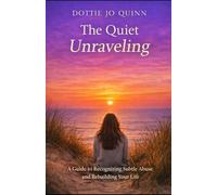 The Quiet Unraveling: A Guide to Recognizing Subtle Abuse and Rebuilding Your Life