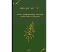 The Quiet Victory: A 7-Day Guide to Spiritual Warfare & Finding Peace in the Storm