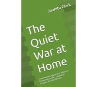 The Quiet War at Home: How Passive-Aggressive Patterns Undermine Love-and How Couples Reclaim Choice