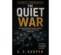 THE QUIET WAR: How Digital Distraction, Dopamine Addiction, and Social Isolation Are Rewiring Modern Men