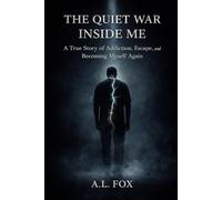 THE QUIET WAR INSIDE ME: A True Story of Addiction, Escape, and Becoming Myself Again