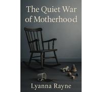 The Quiet War of Motherhood