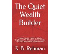 The Quiet Wealth Builder: 7 Hidden Wealth Habits of Salaried Employees Who Retire Early, Build Wealth, and Live Debt-Free on a Fixed Income
