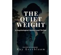 The Quiet Weight: A psychological motherhood thriller |How a Mother’s Love, Fear, and Silence Shape the Next Generation | every mother has a breaking point