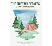 The Quiet Wilderness: A Solo Camping Logbook: A contemplative journal for camping and traveling, alone.