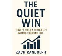 The Quiet Win: How To Build A Better Life Without Burning Out