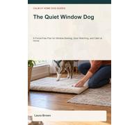 The Quiet Window Dog: A Force-Free Plan for Window Barking, Door Watching, and Calm at Home