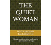 THE QUIET WOMAN: A Daughter's journey to understand a Mother's slient strength