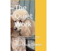 The Quiet Work: A Practical Guide to Dog Grooming, Handling, and Care for Home Groomers and Future Professionals