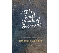 The Quiet Work Of Becoming: A Journey Through Reflection, Growth, and Alignment