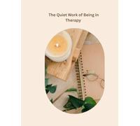 The Quiet Work of Being in Therapy: A Guided Journal for Healing, Reflection, and Growth