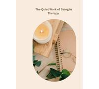 The Quiet Work of Being in Therapy: A Guided Journal for Healing, Reflection, and Growth