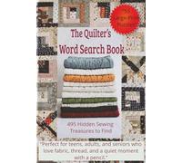 The Quilter’s Word Search Book - 495 Hidden Sewing Treasures to Find: 495 Hidden Sewing Treasures to Find in 55 Large-Print Word Search Puzzles for Adults and Seniors