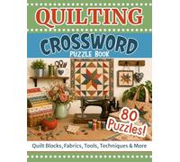 The Quilters Crossword Puzzle Book: 80 Fun & Relaxing Puzzles for Quilters and Fabric Lovers: Quilt Blocks, Fabrics, Tools, Techniques & More