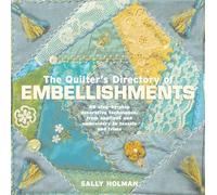 The Quilter's Directory of Embellishments: 40 Step-by-step Decorative Techniques, from Applique and Embroidery to Tassels and Trims
