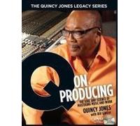 The Quincy Jones Legacy Series: Q On Producing: The Soul And Science Of Mastering Music And Work