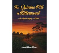 The Quinine Pill is Bittersweet: An African Odyssey - A novel