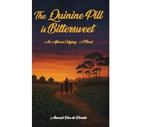 The Quinine Pill is Bittersweet: An African Odyssey - A novel