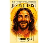 The Quintessential Quiz Book: Jesus Christ - 1000 Q&A: Rediscovering the Wonder of Christ