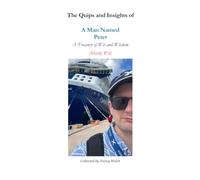 The Quips and Insights of A Man Named Peter: A Treasury of Wit and Wisdom (Mostly Wit)