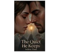 The Quite He Keeps: When Love Finds You After Everything Falls Apart