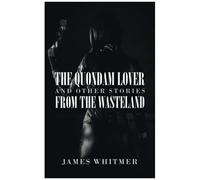 The Quondam Lover And Other Stories From The Wasteland